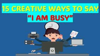 15 CREATIVE WAYS TO SAY "I AM BUSY".