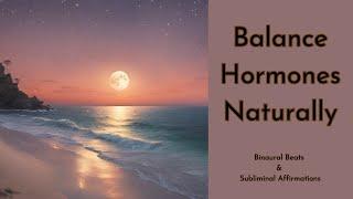 Balance Hormones Naturally | Binaural Beats & Subliminal Affirmations