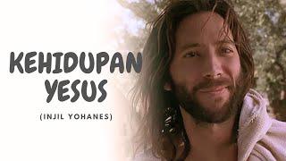 KEHIDUPAN YESUS - THE LIFE OF JESUS | BERDASARKAN INJIL YOHANES | BAHASA INDONESIA | HD