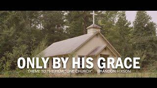 Only By His Grace - Brandon Hixson (Theme from "One Church")