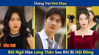 Chàng Trai Khờ Khạo Bất Ngờ Hóa Long Thần Sau Khi Bị Đánh Hội Đồng | Review phim hay