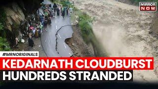 Kedarnath Cloudburst | Cloudburst Hits Kedarnath Leaves 200 Pilgrims Stranded | Uttarakhand Rain