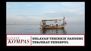 Nelayan Tradisional Tercekik Pandemi & Pengepul - BERKAS KOMPAS (Bag 1)