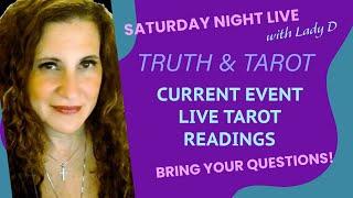 SATURDAY NIGHT LIVE w/Lady D - TRUTH & TAROT - CURRENT EVENTS