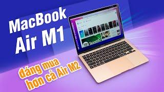 MacBook Air M1 có đáng mua hơn Air M2? Nên chờ hay mua luôn Air M1?