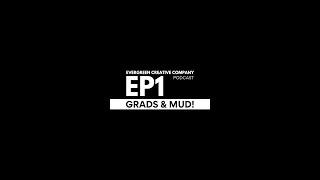 EP1 / Graduations and Mud Fest / Evergreen Creative Company Podcast