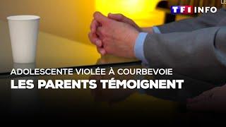 Adolescente violée à Courbevoie : les parents témoignent