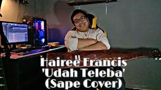 Hairee Francis - Udah Teleba (Sape Cover)