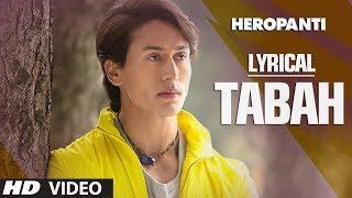 Heropanti: Tabah Full Song with Lyrics | Mohit Chauhan | Tiger Shroff | Kriti Sanon