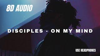 Disciples - On My Mind - 8D AUDIO