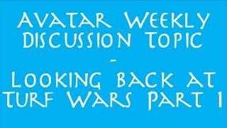 Avatar Discussion Topic - Looking back at Turf Wars P1