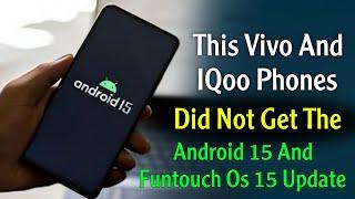 This Vivo & IQoo Phone's Did Not Get Android 15 & Funtouch Os 15 Update