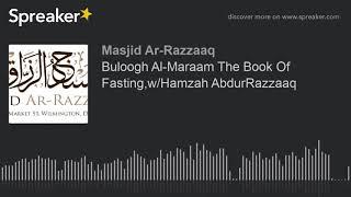 Buloogh Al-Maraam The Book Of Fasting,w/Hamzah AbdurRazzaaq