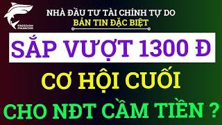 SẮP VƯỢT 1300 ĐIỂM | CƠ HỘI CUỐI CHO NĐT CẦM TIỀN ?