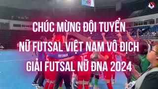 ĐỘI TUYỂN FUTSAL NỮ VIỆT NAM ĂN MỪNG CHỨC VÔ ĐỊCH GIẢI FUTSAL NỮ ĐÔNG NAM Á 2024