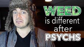 Weed is different after Psychs