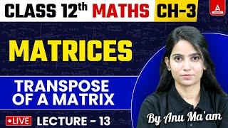 Matrices Maths Class 12th Chapter 3 | Transpose of a Matrix | By Anu Ma'am