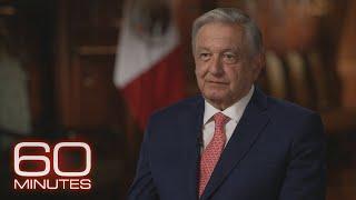 Mexican President Andrés Manuel López Obrador: The 60 Minutes Interview