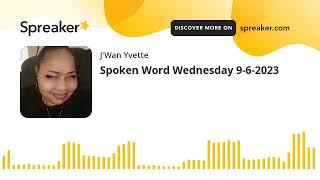 Spoken Word Wednesday 9-6-2023