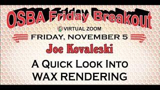 OSBA Friday Breakout ~ Joe Kovaleski "A Quick Look Into Wax Rendering"