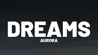 AURORA - Dreams (Lyrics)