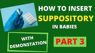 How to insert SUPPOSITORIES in children. PART 3. (With DEMONSTRATION)