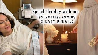 spend the day with me *BABY UPDATES* + gardening & sewing projects