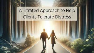 Confront Distressing Emotions: The Ultimate Titrated Solution For Clients