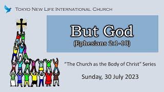 But God (Eph 2:1-10) Tokyo New Life International Church, July 30 2023