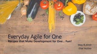 Everyday Agile for One: Recipes that make development for one … Fun - Elsa Vezino