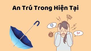 An Trú Trong Hiện Tại -Tri Kỷ Cảm Xúc Web5ngay