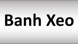 How to Pronounce Banh Xeo