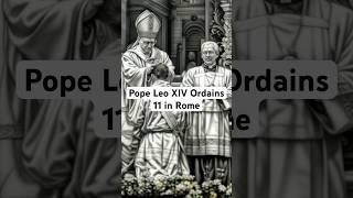 Pope Leo XIV Ordained 11 New Priests This Weekend