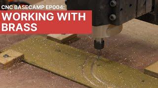 CNC Basecamp Ep004: Working With Brass