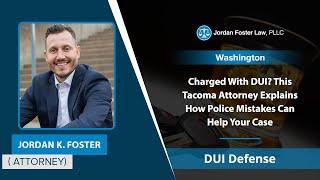 Charged With DUI? This Tacoma Attorney Explains How Police Mistakes Can Help Your Case