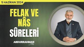 Felak ve Nâs Sûreleri Tefsiri | Abdurrahman Ateş (5 Haziran 2024)