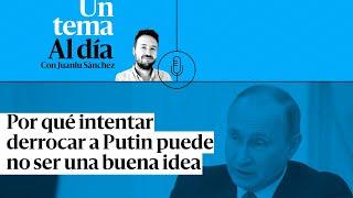  PODCAST |  Por qué intentar derrocar a Putin puede no ser una buena idea