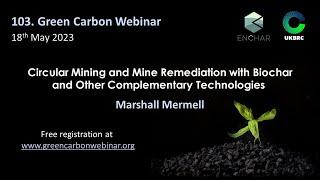 103.Green Carbon Webinar - Circular Mining and Mine Remediation with Biochar