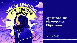 #482 | Ayn Rand & The Philosophy of Objectivism
