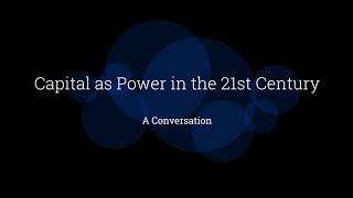 Capital as Power in the 21st Century: A Conversation