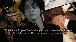 Saying your bff you love someone else Infront of her Mafia brother who love's you JUNGKOOK  ff 1\2