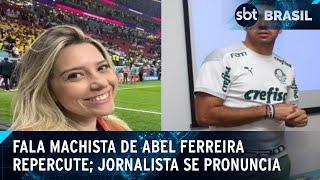 Jornalista se pronuncia após fala machista de Abel Ferreira | SBT Brasil (26/08/24)