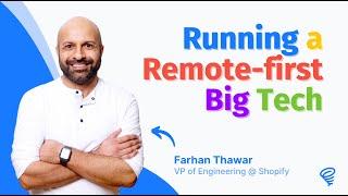 How to Run a Remote Big Tech  — with Farhan Thawar (Shopify)