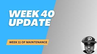 Week 40 + Week 11 of Maintenance