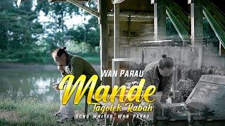 Lagu ratok  - Mande Tagolek Rabah  - Wan Parau ( Official Music Video ]