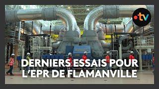 EPR de Flamanville : derniers essais avant la fission nucléaire