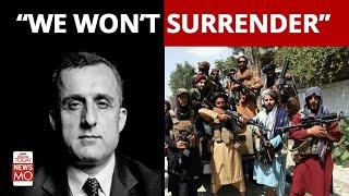 As Taliban Fighters Surround Panjshir Valley, Amrullah Saleh Stands By "No Compromise" | NewsMo