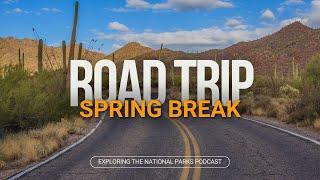 105: 8-Day Spring Break National Parks Road Trip!