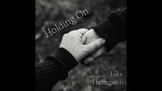 Holding On - Jake Thompson