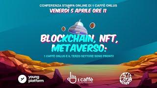 Blockchain, NFT, Metaverso: 1 Caffè ed il Terzo Settore sono pronti!